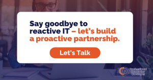 Say goodbye to reactive IT - let's build a proactive partnership!