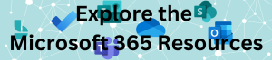 Explore the Microsoft 365 Resources